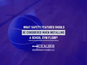 What Safety Features Should Be Considered When Installing a School Gym Floor?