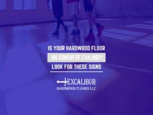 Is Your Hardwood Floor On Concrete Failing? Look For These Signs