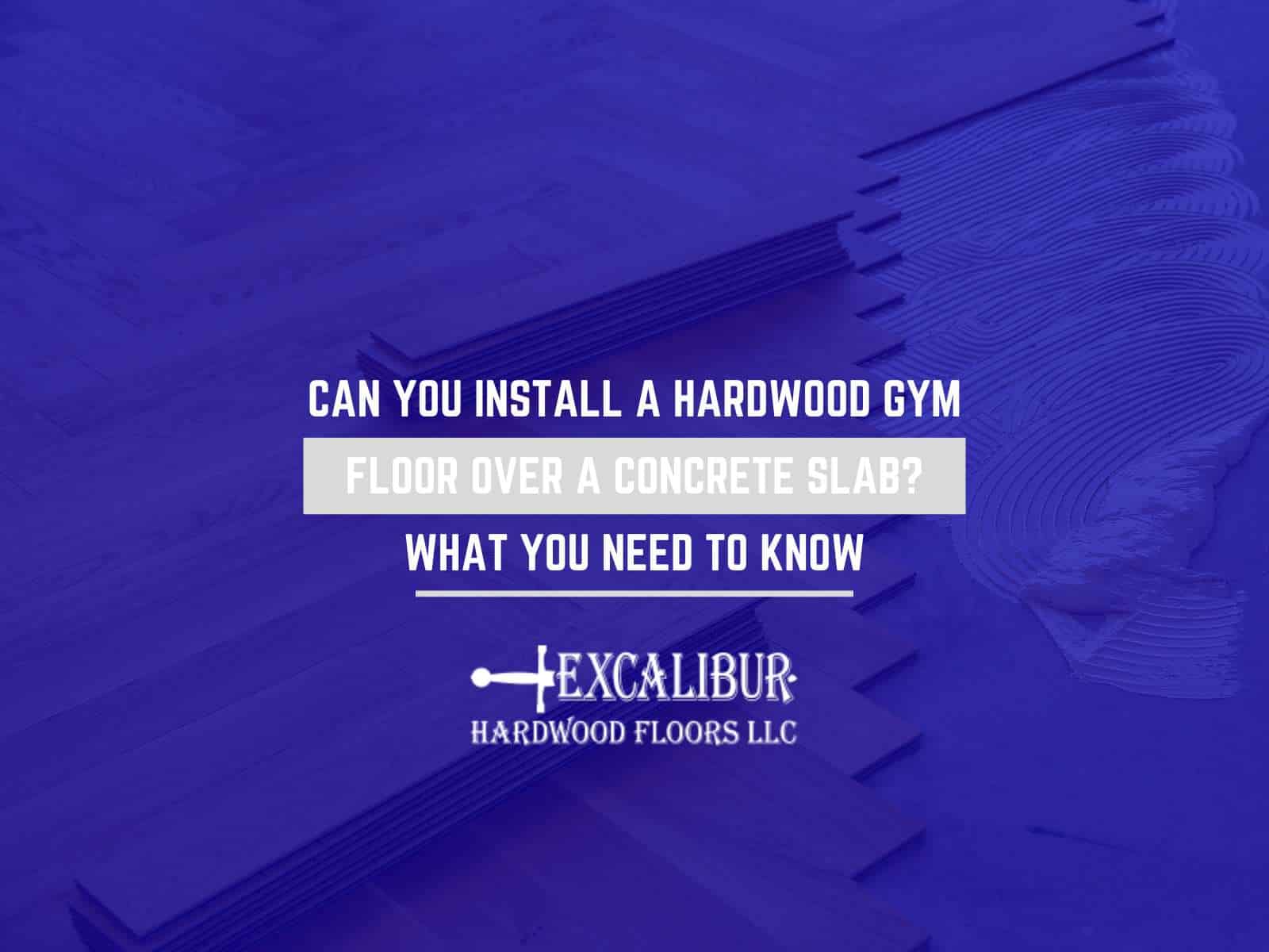 Can You Install a Hardwood Gym Floor Over a Concrete Slab? What You Need To Know